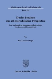 book Duales Studium aus arbeitsrechtlicher Perspektive: Dual Studierende im Spannungsverhältnis zwischen Arbeitsrecht und Hochschulrecht