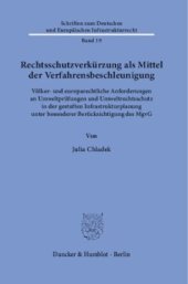 book Rechtsschutzverkürzung als Mittel der Verfahrensbeschleunigung: Völker- und europarechtliche Anforderungen an Umweltprüfungen und Umweltrechtsschutz in der gestuften Infrastrukturplanung unter besonderer Berücksichtigung des MgvG