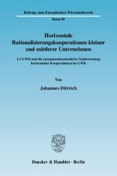 book Horizontale Rationalisierungskooperationen kleiner und mittlerer Unternehmen: § 3 GWB und die europarechtsorientierte Neubewertung horizontaler Kooperationen im GWB