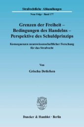 book Grenzen der Freiheit – Bedingungen des Handelns – Perspektive des Schuldprinzips: Konsequenzen neurowissenschaftlicher Forschung für das Strafrecht