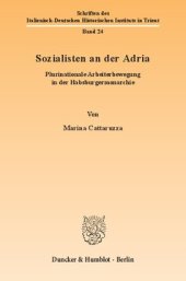 book Sozialisten an der Adria: Plurinationale Arbeiterbewegung in der Habsburgermonarchie