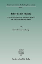 book Time is not money: Experimentelle Beiträge zur Konsumenten- und Entrepreneurshipforschung