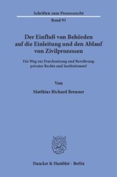 book Der Einfluß von Behörden auf die Einleitung und den Ablauf von Zivilprozessen: Ein Weg zur Durchsetzung und Bewährung privater Rechte und Institutionen?