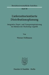 book Lieferzeitorientierte Distributionsplanung: Integrative Depot- und Transportoptimierung im Rahmen der Marketing-Logistik