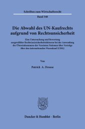 book Die Abwahl des UN-Kaufrechts aufgrund von Rechtsunsicherheit: Eine Untersuchung und Bewertung ausgewählter Rechts(un)sicherheitsfaktoren bei der Anwendung des Übereinkommens der Vereinten Nationen über Verträge über den internationalen Warenkauf (CISG)