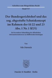 book Der Bundesgerichtshof und das sog. abgestufte Schutzkonzept im Rahmen der §§ 22 und 23 Abs. 1 Nr. 1 KUG: Bei besonderer Behandlung des öffentlichen Informationsinteresses an Bildberichterstattungen