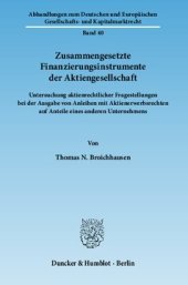 book Zusammengesetzte Finanzierungsinstrumente der Aktiengesellschaft: Untersuchung aktienrechtlicher Fragestellungen bei der Ausgabe von Anleihen mit Aktienerwerbsrechten auf Anteile eines anderen Unternehmens