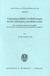 book Verfassungsrechtliche Gewährleistungen bei der Auferlegung steuerlicher Lasten: Die zweckmäßige Gestaltung der Sozialhilfe, der steuerlichen Grundfreibeträge und des Kinderlastenausgleichs