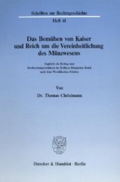 book Das Bemühen von Kaiser und Reich um die Vereinheitlichung des Münzwesens: Zugleich ein Beitrag zum Rechtsetzungsverfahren im Heiligen Römischen Reich nach dem Westfälischen Frieden