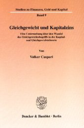 book Gleichgewicht und Kapitalzins: Eine Untersuchung über den Wandel des Gleichgewichtsbegriffs in der Kapital- und Gleichgewichtstheorie