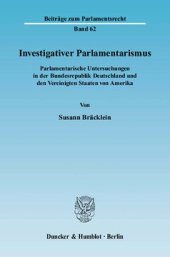 book Investigativer Parlamentarismus: Parlamentarische Untersuchungen in der Bundesrepublik Deutschland und den Vereinigten Staaten von Amerika