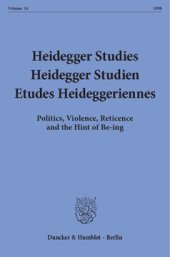 book Heidegger Studies / Heidegger Studien / Etudes Heideggeriennes: Vol. 14 (1998). Politics, Violence, Reticence and the Hint of Be-ing