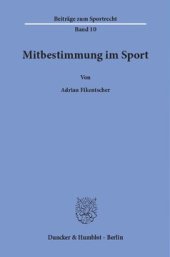 book Mitbestimmung im Sport: Eine rechtstatsächliche und rechtsvergleichende Untersuchung der Mitbestimmungsformen im deutschen und US-amerikanischen Leistungssport