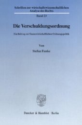 book Die Verschuldungsordnung: Ein Beitrag zur finanzwirtschaftlichen Ordnungspolitik