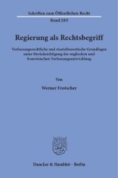 book Regierung als Rechtsbegriff: Verfassungsrechtliche und staatstheoretische Grundlagen unter Berücksichtigung der englischen und französischen Verfassungsentwicklung