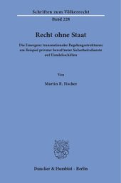 book Recht ohne Staat: Die Emergenz transnationaler Regelungsstrukturen am Beispiel privater bewaffneter Sicherheitsdienste auf Handelsschiffen