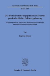 book Das Bundesverfassungsgericht als Element gesellschaftlicher Selbstregulierung: Eine pluralistische Theorie der Verfassungsgerichtsbarkeit im demokratischen Verfassungsstaat