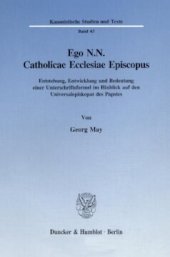 book Ego N.N. Catholicae Ecclesiae Episcopus: Entstehung, Entwicklung und Bedeutung einer Unterschriftsformel im Hinblick auf den Universalepiskopat des Papstes