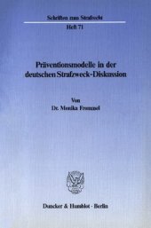 book Präventionsmodelle in der deutschen Strafzweck-Diskussion: Beziehungen zwischen Rechtsphilosophie, Dogmatik, Rechtspolitik und Erfahrungswissenschaften