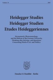 book Heidegger Studies / Heidegger Studien / Etudes Heideggeriennes: Vol. 19 (2003). Hermeneutic Phenomenology, and the Reform of the German University, Thinking after ›Beiträge‹, and Questions Concerning Work of Art, and Politics