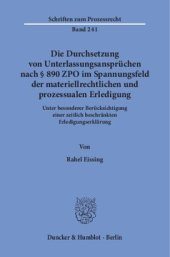 book Die Durchsetzung von Unterlassungsansprüchen nach § 890 ZPO im Spannungsfeld der materiellrechtlichen und prozessualen Erledigung: Unter besonderer Berücksichtigung einer zeitlich beschränkten Erledigungserklärung