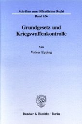 book Grundgesetz und Kriegswaffenkontrolle: Erfüllung des Verfassungsauftrags durch den einfachen Gesetzgeber? Verfassungsanspruch und Rechtswirklichkeit