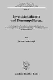 book Investitionstheorie und Konsumpräferenz: Ein Beitrag zur expliziten Berücksichtigung der Entnahmen (Konsumausgaben) im optimalen mehrperiodigen Investitionsprogramm des Unternehmers