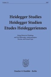 book Heidegger Studies / Heidegger Studien / Etudes Heideggeriennes: Vol. 23 (2007). Being-Historical Thinking, and Life-Philosophy, Anthropologism, Racism, and Formal Logic