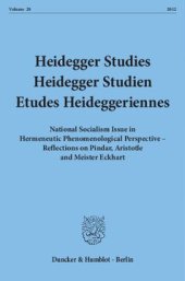 book Heidegger Studies / Heidegger Studien / Etudes Heideggeriennes: Vol. 28 (2012). National Socialism Issue in Hermeneutic Phenomenological Perspective – Reflections on Pindar, Aristotle and Meister Eckhart