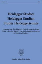 book Heidegger Studies / Heidegger Studien / Etudes Heideggeriennes: Vol. 34 (2018). Language and Thinking in a Post-Metaphysical Age: Plato, Aristotle, Husserl, and the Unthought Question of Ethics and Politics