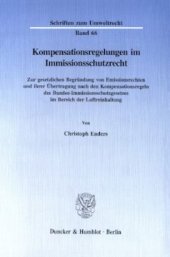 book Kompensationsregelungen im Immissionsschutzrecht: Zur gesetzlichen Begründung von Emissionsrechten und ihrer Übertragung nach den Kompensationsregeln des Bundes-Immissionsschutzgesetzes im Bereich der Luftreinhaltung