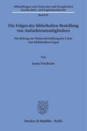 book Die Folgen der fehlerhaften Bestellung von Aufsichtsratsmitgliedern: Ein Beitrag zur Weiterentwicklung der Lehre vom fehlerhaften Organ