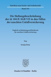 book Die Haftungsbeschränkung der §§ 104 ff. SGB VII in den Fällen der unechten Unfallversicherung: Zugleich zu Bedeutung und Reichweite der unechten Unfallversicherung