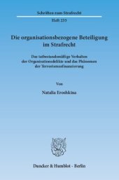 book Die organisationsbezogene Beteiligung im Strafrecht: Das tatbestandsmäßige Verhalten der Organisationsdelikte und das Phänomen der Terrorismusfinanzierung