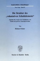 book Die Struktur des »voluntativen Schuldelements«: Zugleich eine Analyse des Verhältnisses von Schuld und positiver Generalprävention