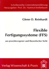 book Flexible Fertigungssysteme (FFS): Aus praxisbezogener und theoretischer Sicht