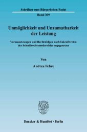 book Unmöglichkeit und Unzumutbarkeit der Leistung: Voraussetzungen und Rechtsfolgen nach Inkrafttreten des Schuldrechtsmodernisierungsgesetzes