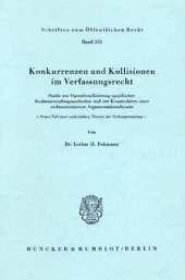 book Konkurrenzen und Kollisionen im Verfassungsrecht: Studie zur Operationalisierung spezifischer Rechtsanwendungsmethoden und zur Konstruktion einer rechtsorientierten Argumentationstheorie. Erster Teil einer analytischen Theorie der Rechtsanwendung