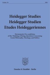 book Heidegger Studies / Heidegger Studien / Etudes Heideggeriennes: Vol. 18 (2002). Hermeneutic Pre-conditions of the Thinking of Being, Questions Concerning Greek Philosophy, Theology, and Politics