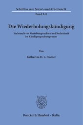 book Die Wiederholungskündigung: Verbrauch von Gestaltungsrechten und Rechtskraft im Kündigungsschutzprozess