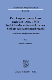 book Der Anspruchsausschluss nach § 361 Abs. 1 BGB im Lichte des unionsrechtlichen Verbots des Rechtsmissbrauchs: Zugleich eine Analyse von § 241a BGB