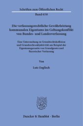 book Die verfassungsrechtliche Gewährleistung kommunalen Eigentums im Geltungskonflikt von Bundes- und Landesverfassung: Eine Untersuchung zu Grundrechtskollision und Grundrechtssubjektivität am Beispiel der Eigentumsgarantie von Grundgesetz und Bayerischer Ve