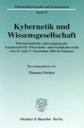 book Kybernetik und Wissensgesellschaft: Wissenschaftliche Jahrestagung der Gesellschaft für Wirtschafts- und Sozialkybernetik vom 26. und 27. September 2002 in Stuttgart