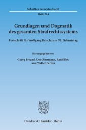 book Grundlagen und Dogmatik des gesamten Strafrechtssystems: Festschrift für Wolfgang Frisch zum 70. Geburtstag