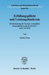 book Erfüllungspflicht und Leistungshindernis: Die Bestimmung der Grenzen vertraglicher Primärpflichten nach §§ 275 Abs. 1 und 2, 313 BGB