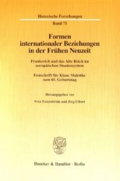 book Formen internationaler Beziehungen in der Frühen Neuzeit: Frankreich und das Alte Reich im europäischen Staatensystem. Festschrift für Klaus Malettke zum 65. Geburtstag