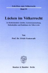 book Lücken im Völkerrecht: Zu Rechtscharakter, Quellen, Systemzusammenhang, Methodenlehre und Funktionen des Völkerrechts