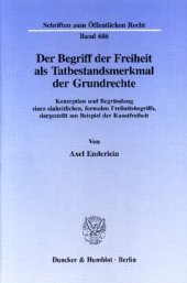 book Der Begriff der Freiheit als Tatbestandsmerkmal der Grundrechte: Konzeption und Begründung eines einheitlichen, formalen Freiheitsbegriffs, dargestellt am Beispiel der Kunstfreiheit