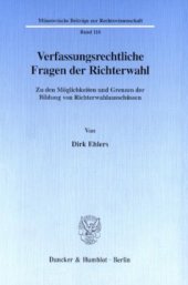 book Verfassungsrechtliche Fragen der Richterwahl: Zu den Möglichkeiten und Grenzen der Bildung von Richterwahlausschüssen