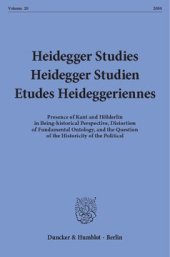 book Heidegger Studies / Heidegger Studien / Etudes Heideggeriennes: Vol. 20 (2004). Presence of Kant and Hölderlin in Being-historical Perspective, Distortion of Fundamental Ontology, and the Question of the Historicity of the Political